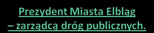 W mieście na prawach powiatu zarządcą dróg publicznych w granicach administracyjnych miasta, z wyłączeniem drogi ekspresowej S7 i S22 jest Prezydent miasta.
