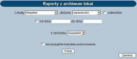 Przycisk Zamknij zamyka okno Lokata i umożliwia powrót do okna Archiwum lokat. 7.6. Raporty Opcja Raporty pozwala na przygotowanie zestawień z lokat.