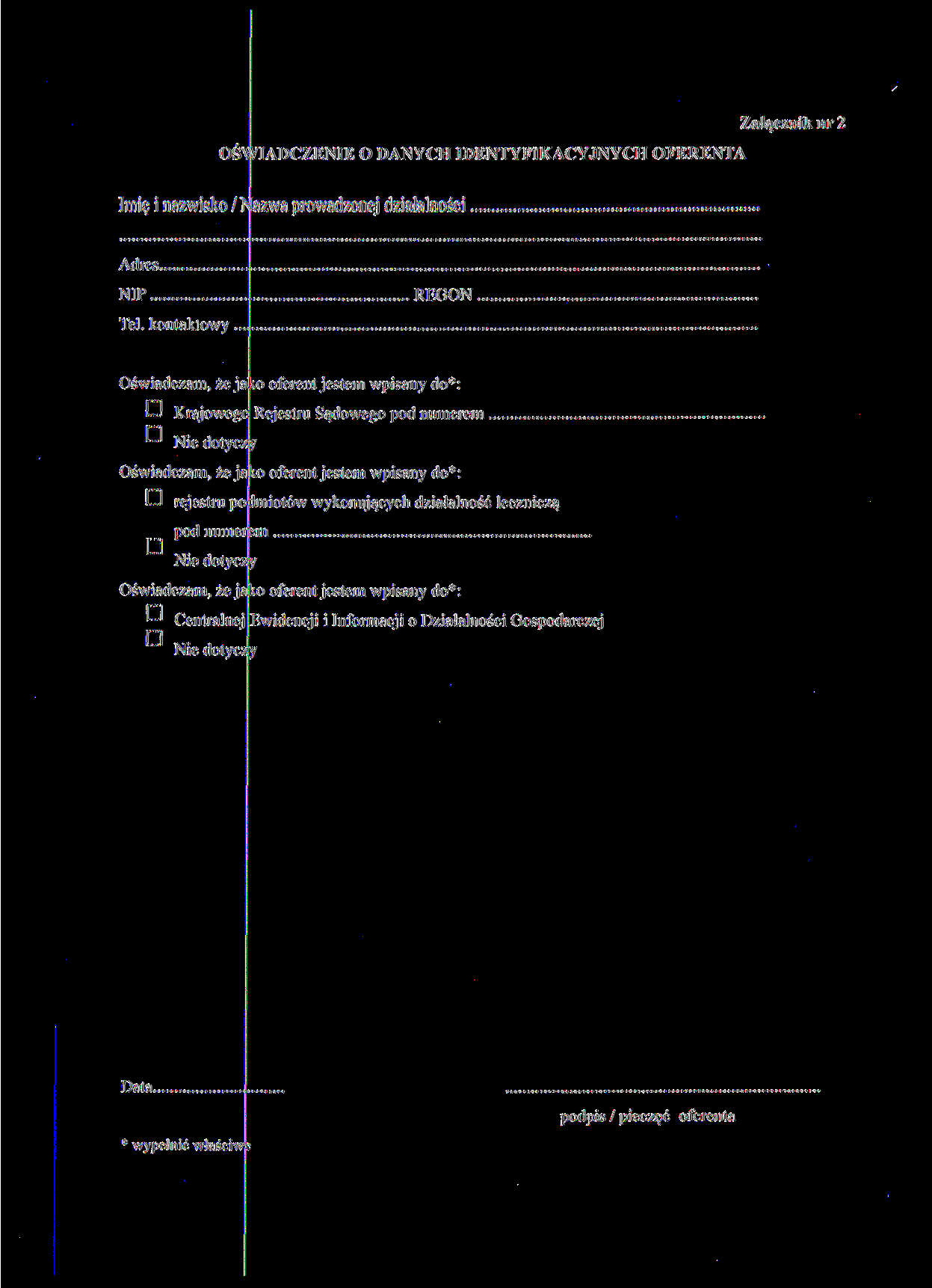 OŚWIADCZENIE O DANYCH IDENTYFIKACYJNYCH OFERENTA Załącznik nr 2 Imię i nazwisko/> azwa prowadzonej działalności Adres NIP Tel.