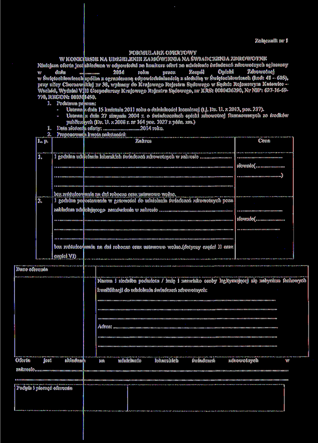 Załącznik nr l FORMULARZ OFERTOWY W KONKURSIE NA UDZIELENIE ZAMÓWIENIA NA ŚWIADCZENIA ZDROWOTNE Niniejsza oferta jest składana w odpowiedzi na konkurs ofert na udzielenie świadczeń zdrowotnych
