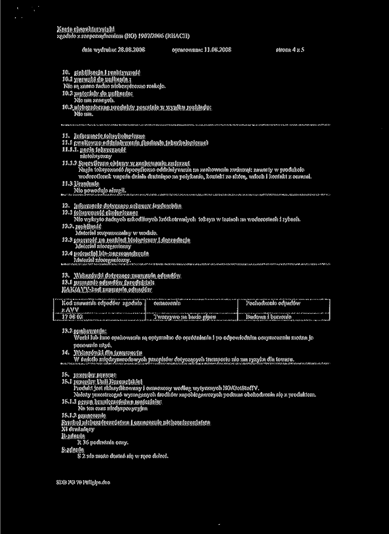/godnie / ro/por/ąd/cnicm (EG) 1907/2006 (RRACH) data wydruku: 28.08.2008 opracowana: 11.08.2008 strona 4 z 5 10. stabili/acja i reaktywność 10.