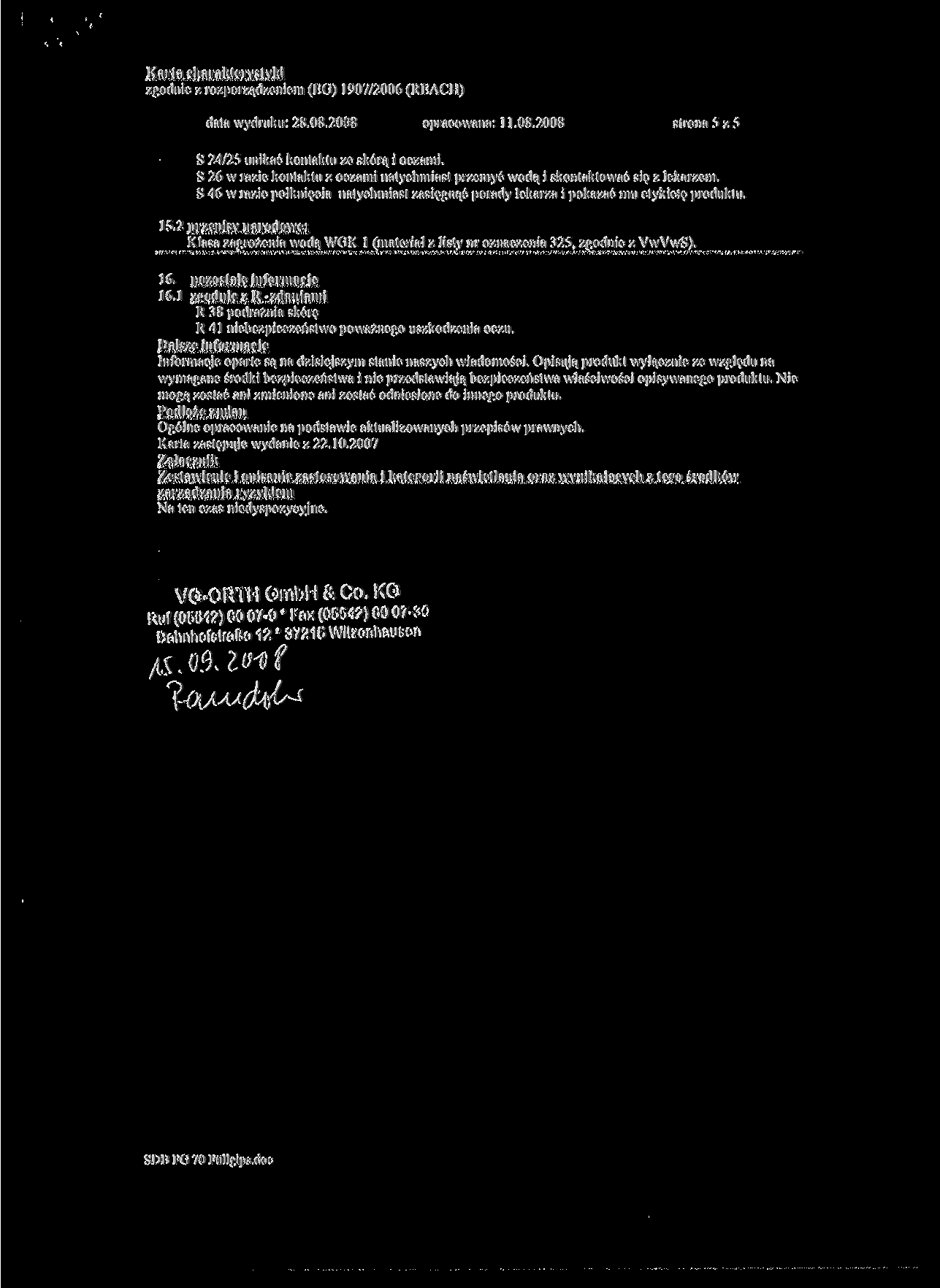 /.godnie / rozporządzeniem (EG) 1907/2006 (REACH) data wydruku: 28.08.2008 opracowana: 11.08.2008 strona 5 z 5 S 24/25 unikać kontaktu ze skórą i oczami.