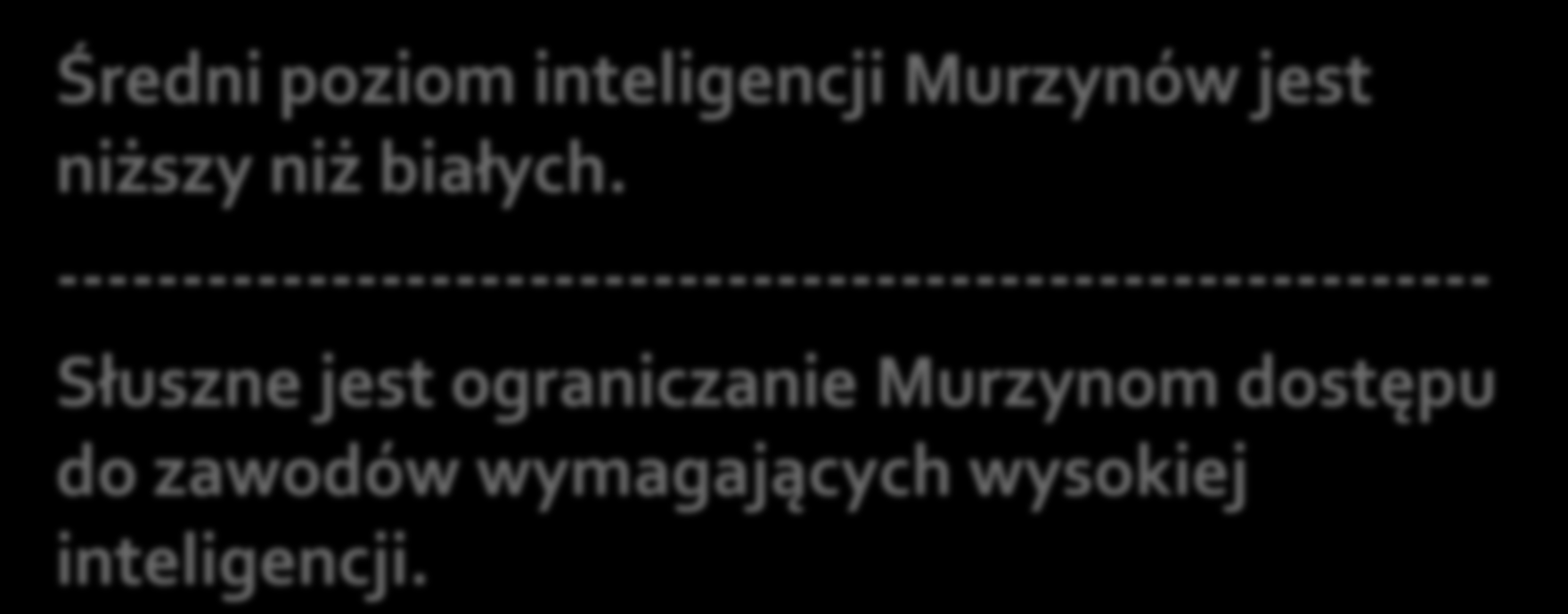 Średni poziom inteligencji Murzynów jest niższy niż białych.