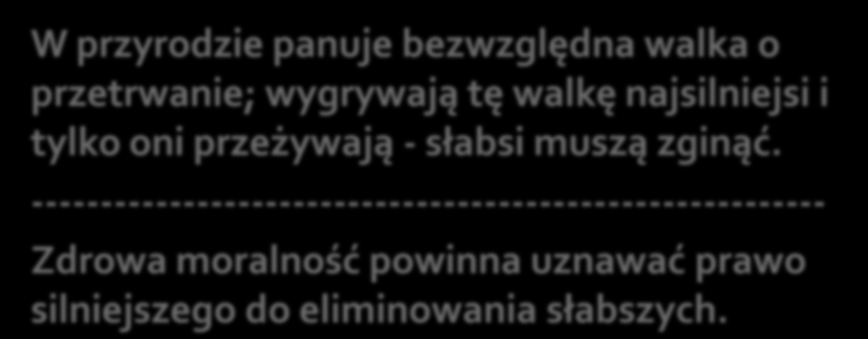 W przyrodzie panuje bezwzględna walka o przetrwanie; wygrywają tę walkę najsilniejsi i tylko oni przeżywają - słabsi muszą zginąć.