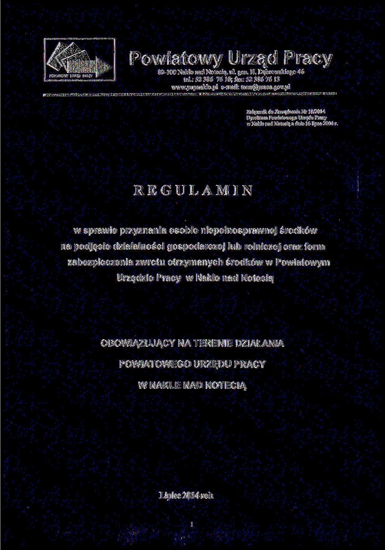 POWIATOWY l J RZĄD PRACt Powiatowy Urząd Pracy 89-100 Nakło nad Notecią, ul. gen. H. Dąbrowskiego 46 tel.: 52 386 76 10; faxi 52 386 76 13 www.pupnaklo.pl e-mail: tona&praca.gov.