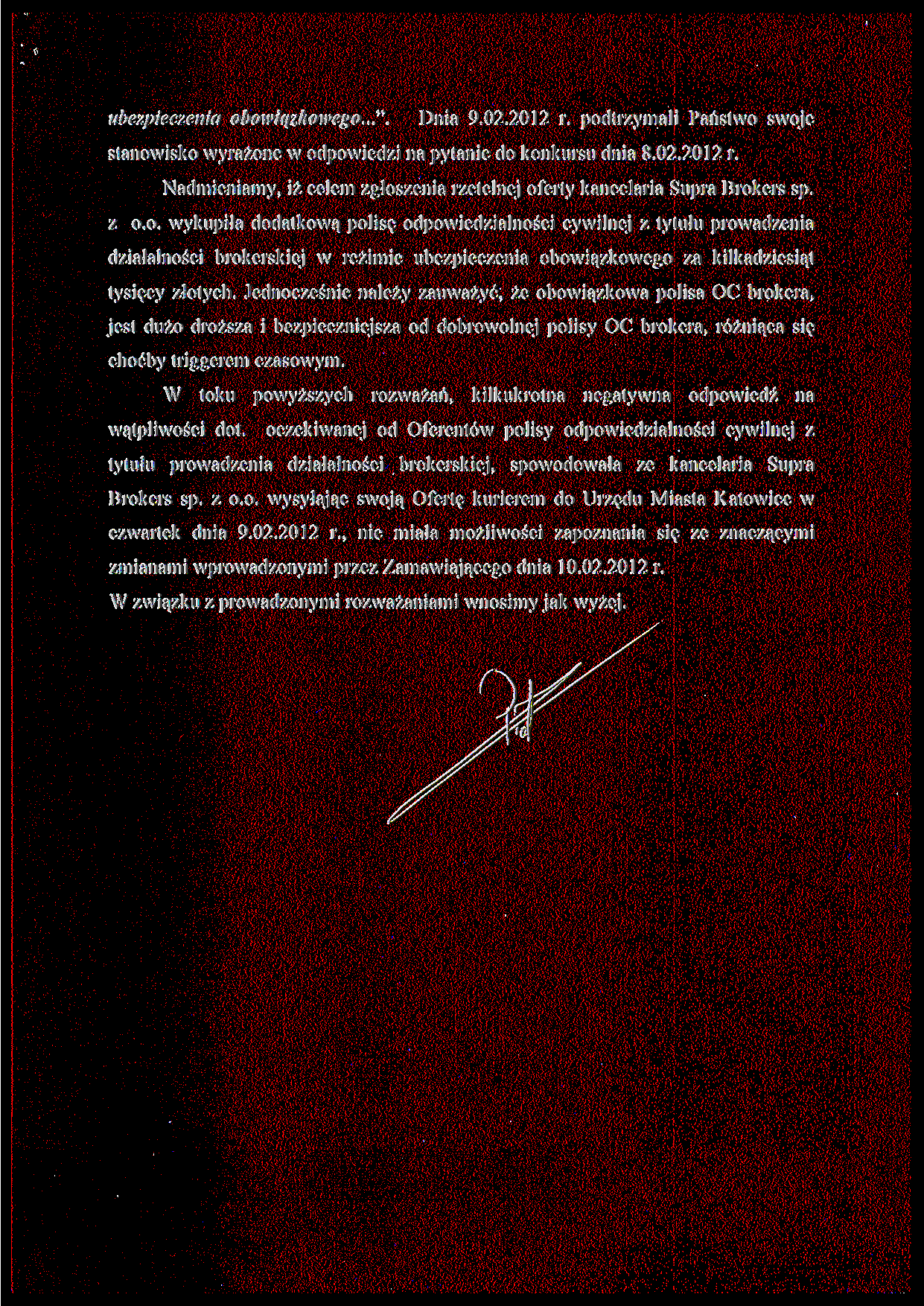 ubezpieczenia obowiązkowego...". Dnia 9.02.2012 r. podtrzymali Państwo swoje stanowisko wyrażone w odpowiedzi na pytanie do konkursu dnia 8.02.2012 r. Nadmieniamy, iż celem zgłoszenia rzetelnej oferty kancelaria Supra Brokers sp.