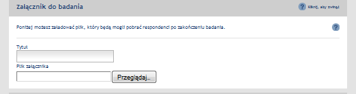 1.4. ZAŁĄCZNIK DO BADANIA Tutaj można załączyd plik, który będzie dostępny do pobrania przez respondentów po wypełnieniu ankiety. 1.5.