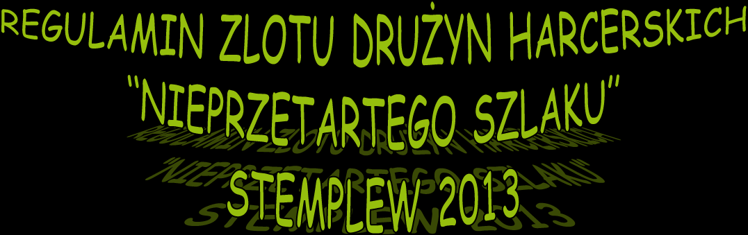 1. Uczestnikami Zlotu są drużyny 6-8 osobowe członków ZHP Nieprzetartego Szlaku wytypowanych przez drużyny lub szczep. 2. W czasie trwania Zlotu obowiązuje kompletne umundurowanie ZHP. 3.