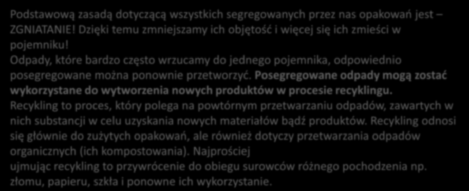 Podstawową zasadą dotyczącą wszystkich segregowanych przez nas opakowao jest ZGNIATANIE! Dzięki temu zmniejszamy ich objętośd i więcej się ich zmieści w pojemniku!