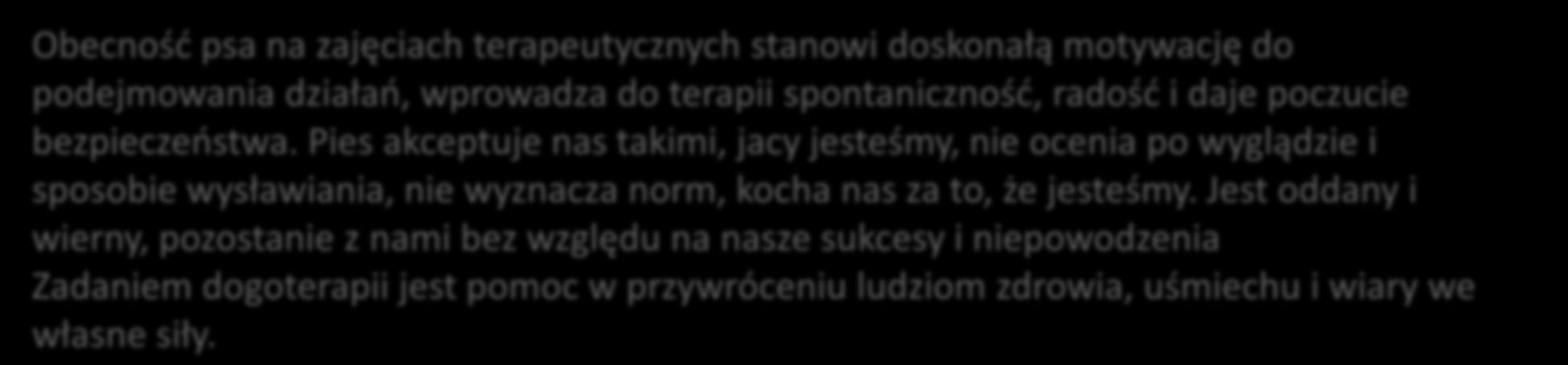 Obecnośd psa na zajęciach terapeutycznych stanowi doskonałą motywację do podejmowania działao, wprowadza do terapii