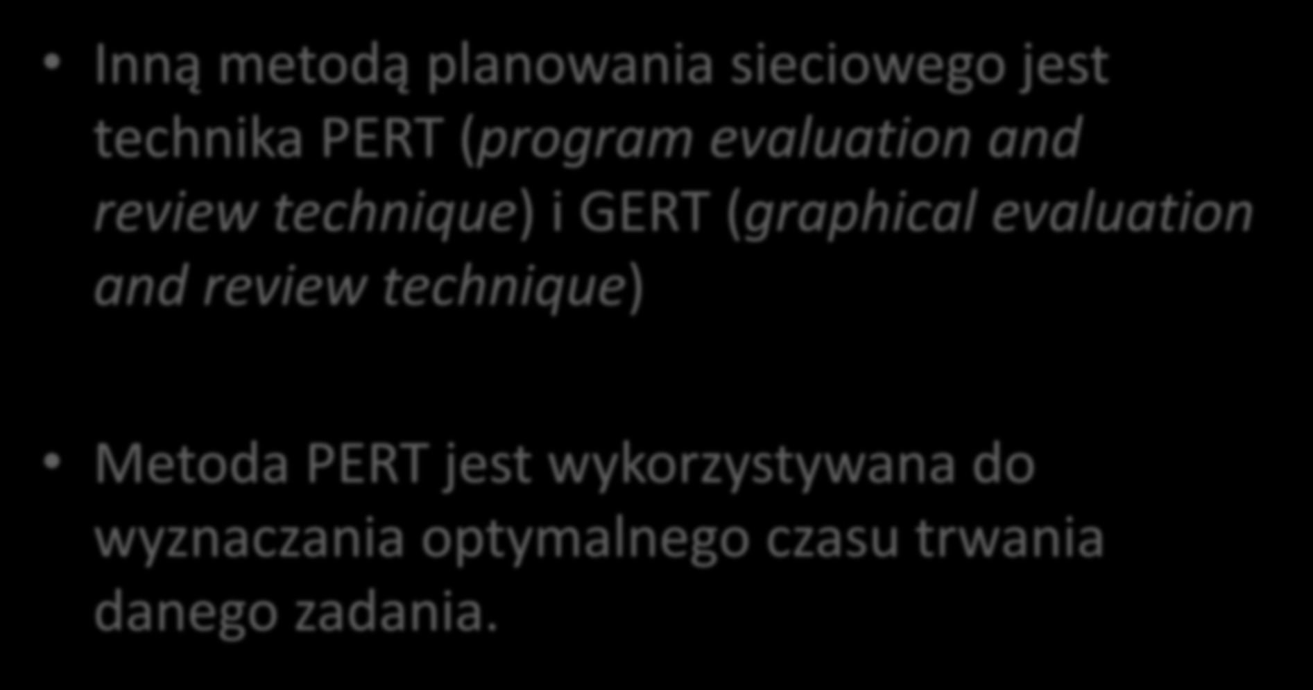 Planowanie działań Inną metodą planowania sieciowego jest technika PERT (program evaluation and review technique) i GERT