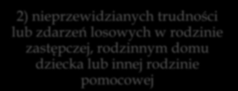 Rodzina pomocowa Piecza zastępcza nad dzieckiem może być powierzona rodzinie pomocowej, w szczególności w okresie: 1) czasowego niesprawowania opieki nad dzieckiem przez rodzinę zastępczą lub