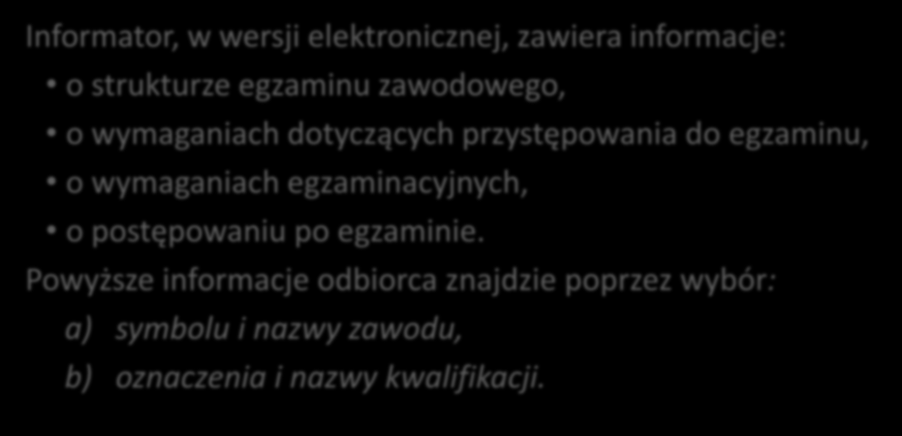 Stworzenie zaplecza merytorycznego Opracowanie materiałów do informatorów o egzaminie zawodowym Informator, w wersji elektronicznej, zawiera informacje: o strukturze egzaminu zawodowego, o