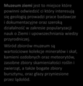 Muzeum ziemi Muzeum ziemi jest to miejsce które powinni odwiedzić ci który interesują się geologią prowadzi prace