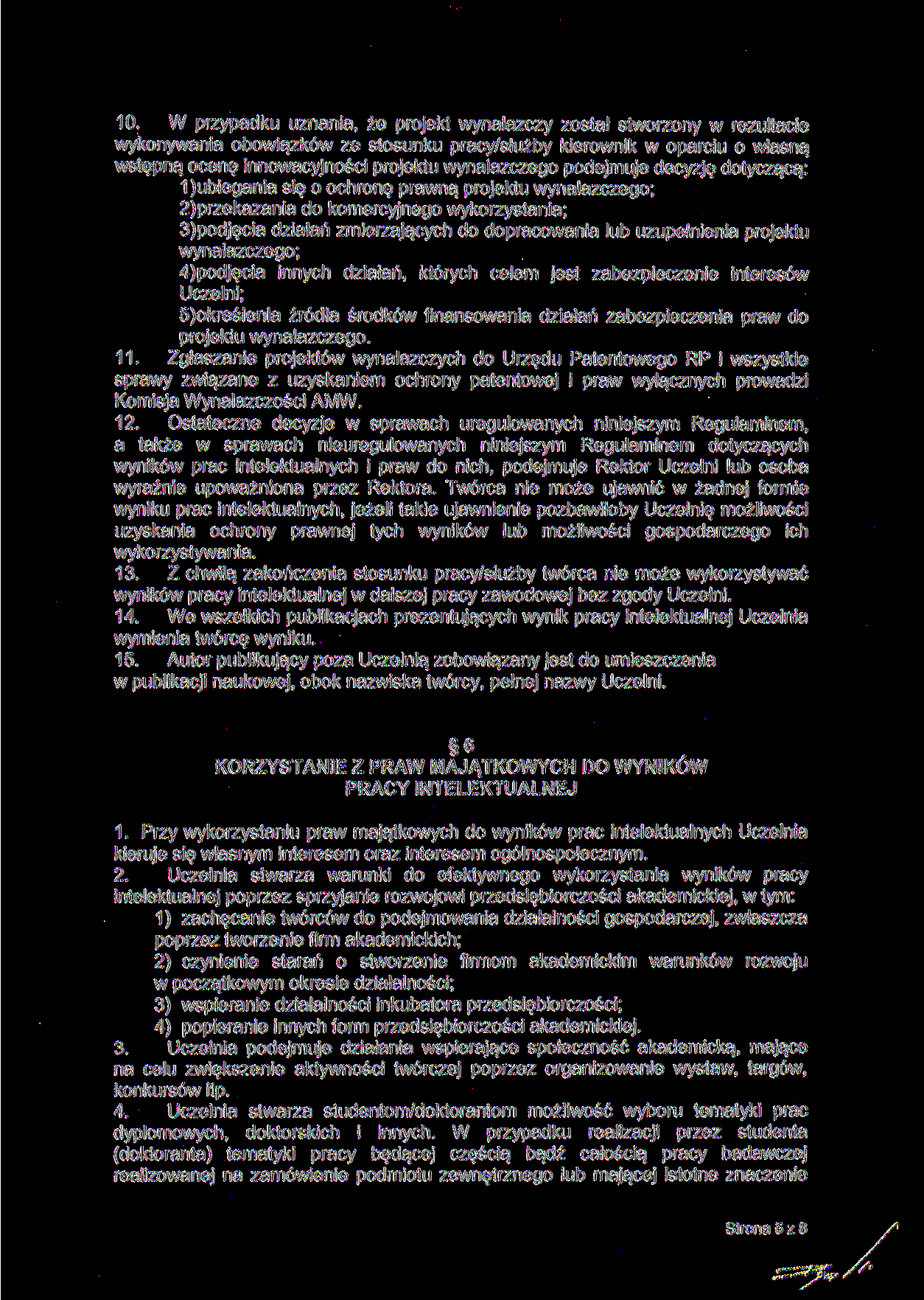 10. W przypadku uznania, że projekt wynalazczy został stworzony w rezultacie wykonywania obowiązków ze stosunku pracy/służby kierownik w oparciu o własną wstępną ocenę innowacyjności projektu