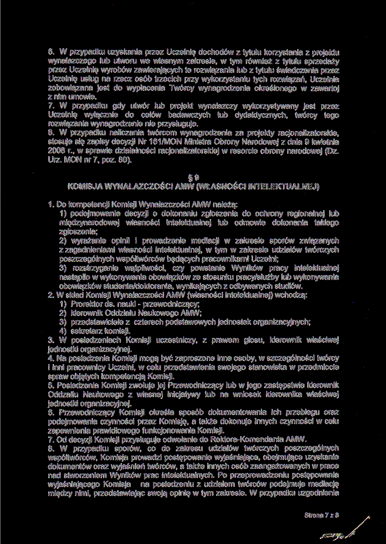 6. W przypadku uzyskania przez Uczelnię dochodów z tytułu korzystania z projektu wynalazczego lub utworu we własnym zakresie, w tym również z tytułu sprzedaży przez Uczelnię wyrobów zawierających te