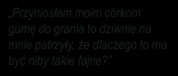 Opinie rodziców ich dzieciństwo W jakim stopniu zgadza się Pan(i) ze stwierdzeniem, że zdecydowanie zgadzam się raczej zgadzam się Chciałabym, żeby dzieci potrafiły tak spędzać czas jak ja robiłem /