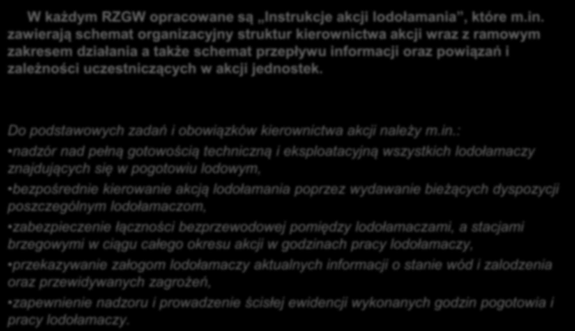 3. System organizacyjny ochrony przeciwlodowej W każdym RZGW opracowane są Instrukcje akcji lodołamania, które m.in.