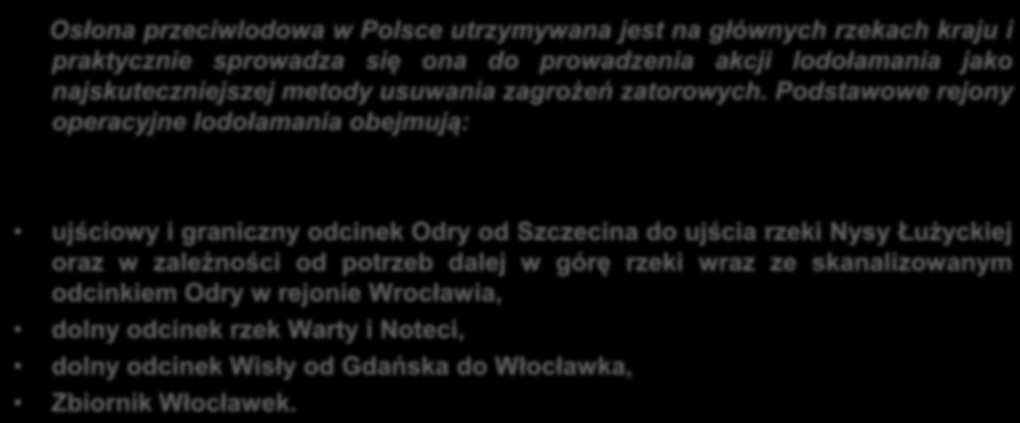 Podstawowe rejony operacyjne lodołamania obejmują: ujściowy i graniczny odcinek Odry od Szczecina do ujścia rzeki Nysy Łużyckiej oraz w zależności