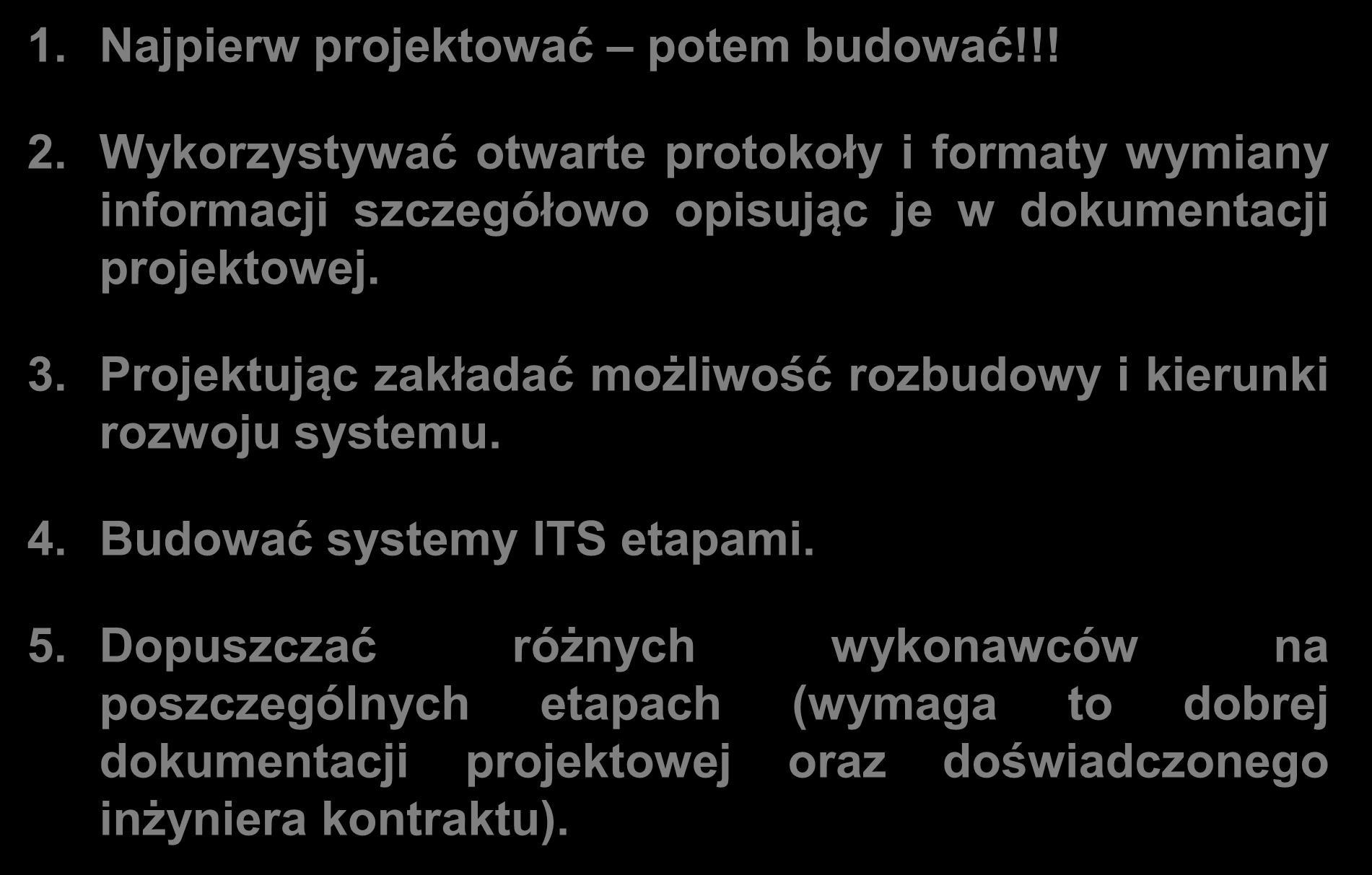 W jaki sposób budować otwarte systemy? 1. Najpierw projektować potem budować!!! 2. Wykorzystywać otwarte protokoły i formaty wymiany informacji szczegółowo opisując je w dokumentacji projektowej. 3.