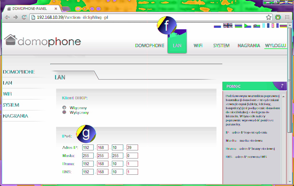 d) przejdź do zakładki System, a następnie zmień hasło na własne e) zaloguj się ponownie podając nowe hasło f) przejdź do zakładki LAN g) wprowadź adres IP pod którym domofon będzie dostępny w Twojej