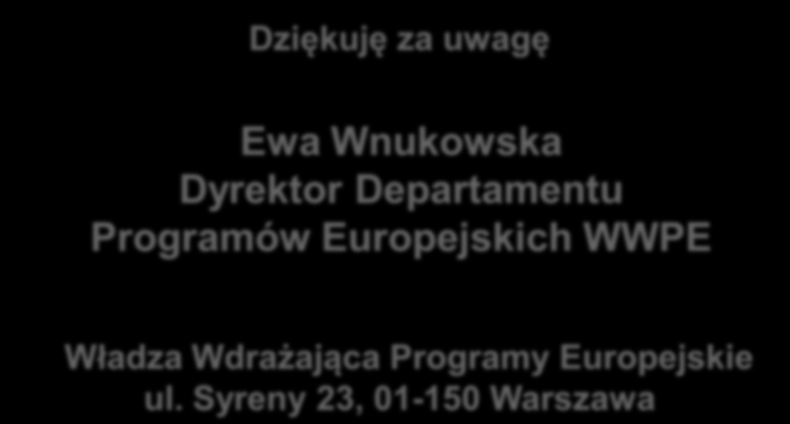 Dziękuję za uwagę Ewa Wnukowska Dyrektor Departamentu Programów Europejskich