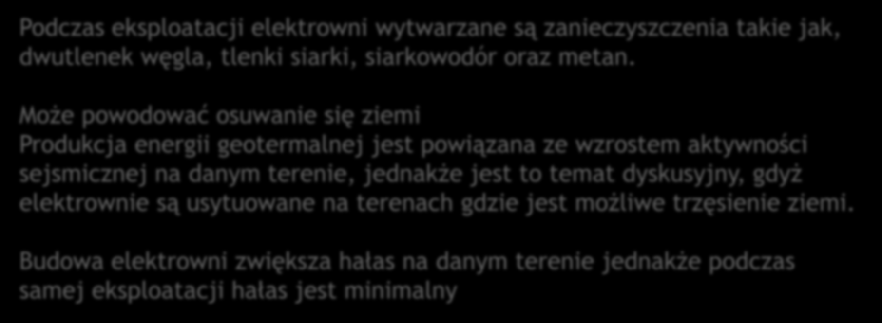 Wady złóż geotermalnych Podczas eksploatacji elektrowni wytwarzane są zanieczyszczenia takie jak, dwutlenek węgla, tlenki siarki, siarkowodór oraz metan.