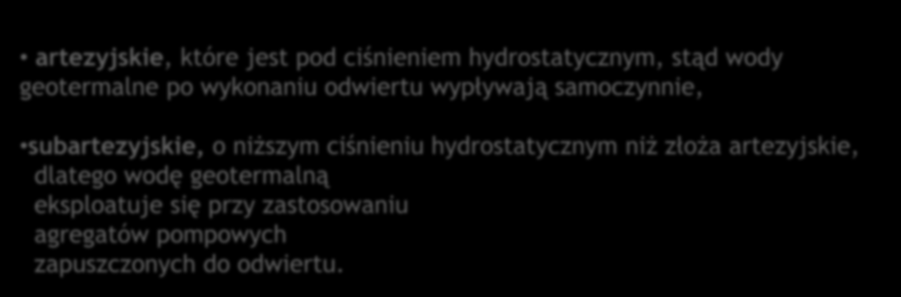 Rodzaje złóż artezyjskie, które jest pod ciśnieniem hydrostatycznym, stąd wody geotermalne po