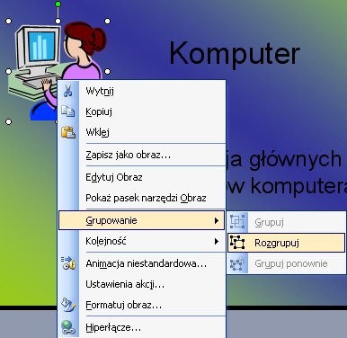 3.1 Zadanie problemowe Do slajdu tytułowego prezentacji Elementy_Komputera wstawid Klipart kobiety siedzącej przy komputerze, zmienid kolor jej bluzki na pomaraoczowy, a następnie zgrupowad obiekt i
