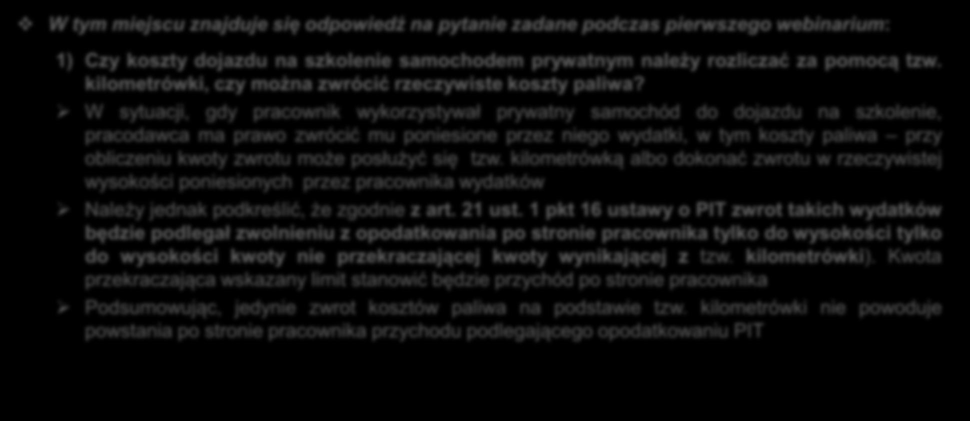 I. ODPOWIEDŹ NA PYTANIE W tym miejscu znajduje się odpowiedź na pytanie zadane podczas pierwszego webinarium: 1) Czy koszty dojazdu na szkolenie samochodem prywatnym należy rozliczać za pomocą tzw.