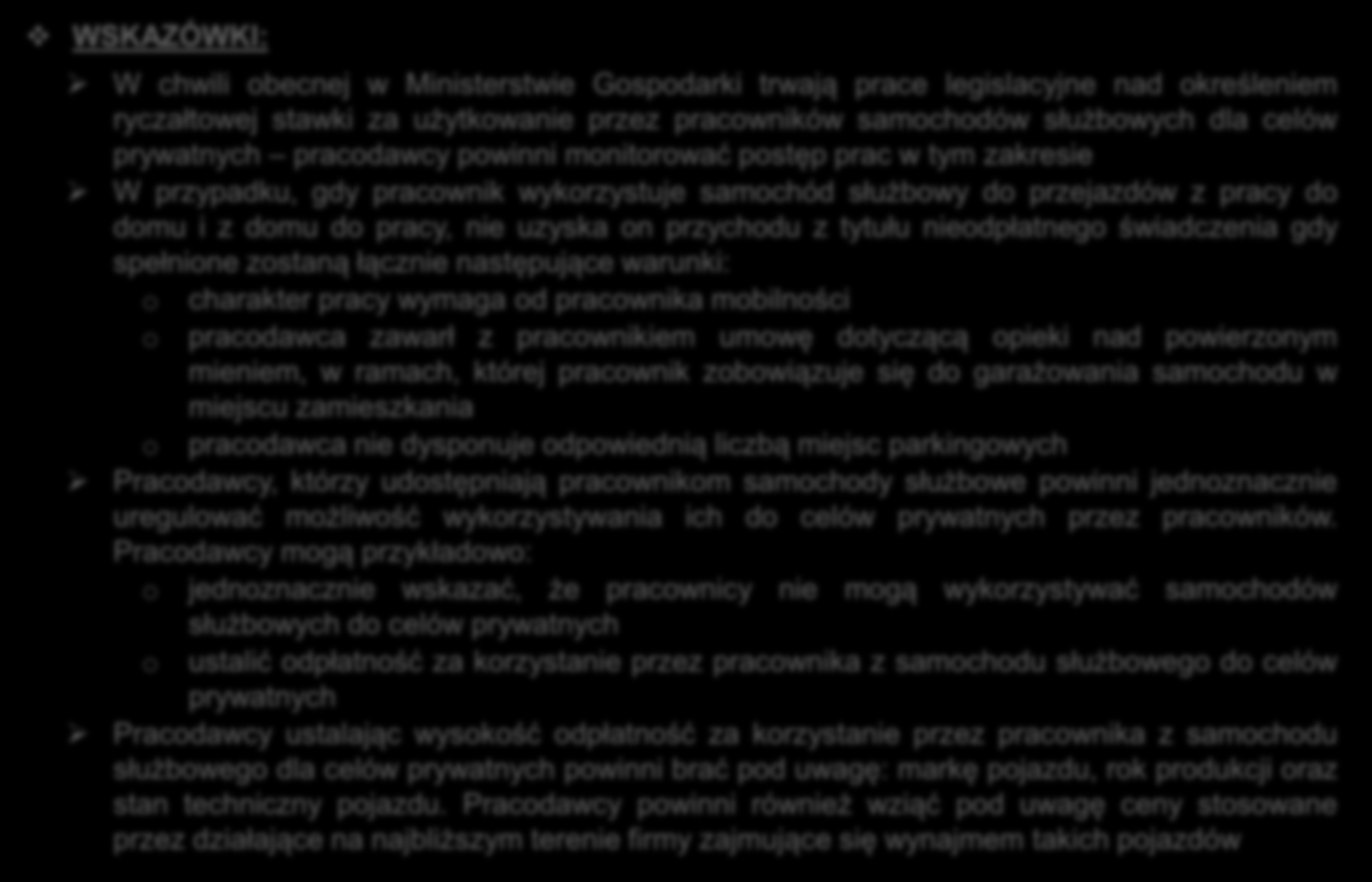 I. SAMOCHODY SŁUŻBOWE NA UŻYTEK PRACOWNIKÓW PIT WSKAZÓWKI: W chwili obecnej w Ministerstwie Gospodarki trwają prace legislacyjne nad określeniem ryczałtowej stawki za użytkowanie przez pracowników