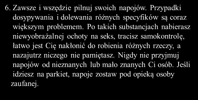 7. Wakacje to okres wzmożonej działalności dealerów narkotykowych. Pamiętaj, że mitem jest, iż "dopalacze" pomagają w dobrej zabawie. Narkotyki zrobią Ci z mózgu kogel-mogel.