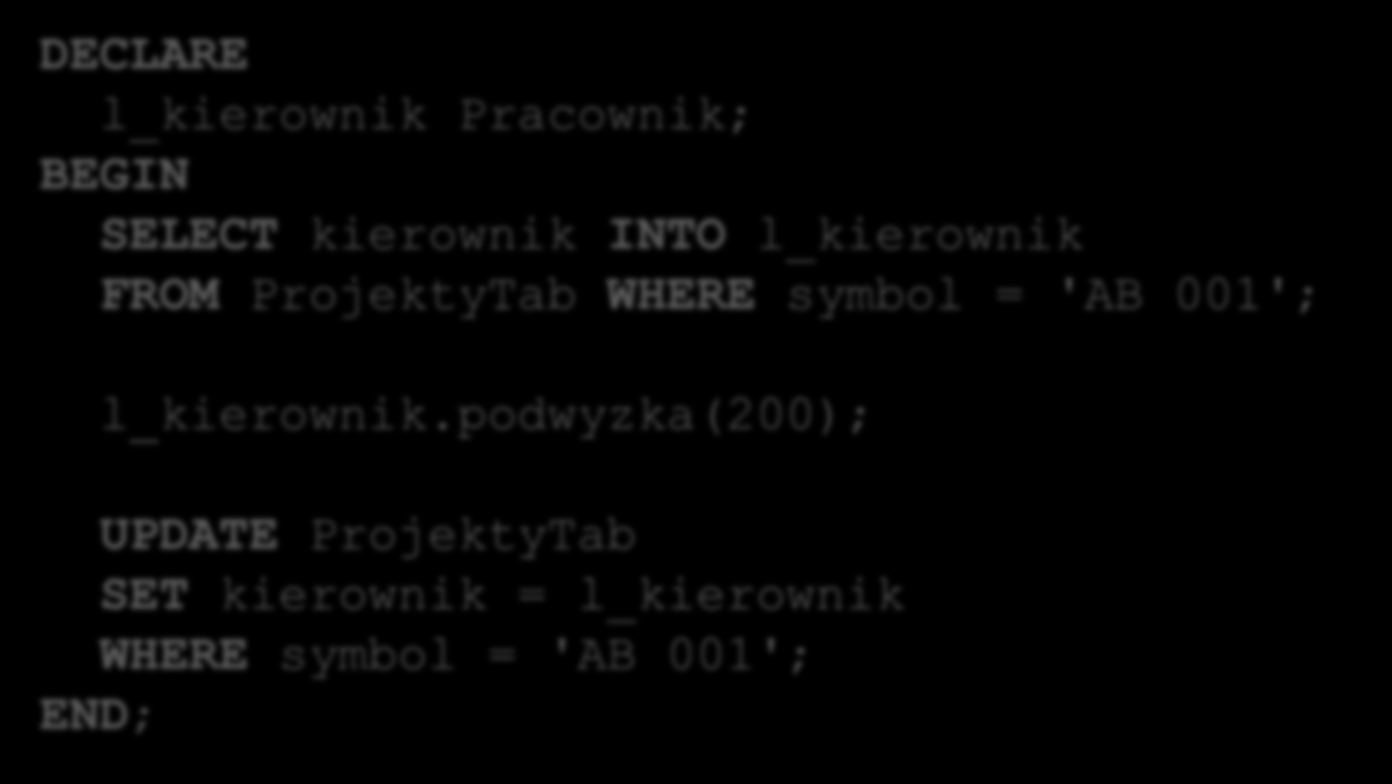 Aktywowanie metod składowych 15 Metody składowe mogą być uruchamiane: z poziomu SQL (tylko metody będące funkcjami) z poziomu PL/SQL (wszystkie metody) SELECT p.nazwisko, p.data_ur, p.