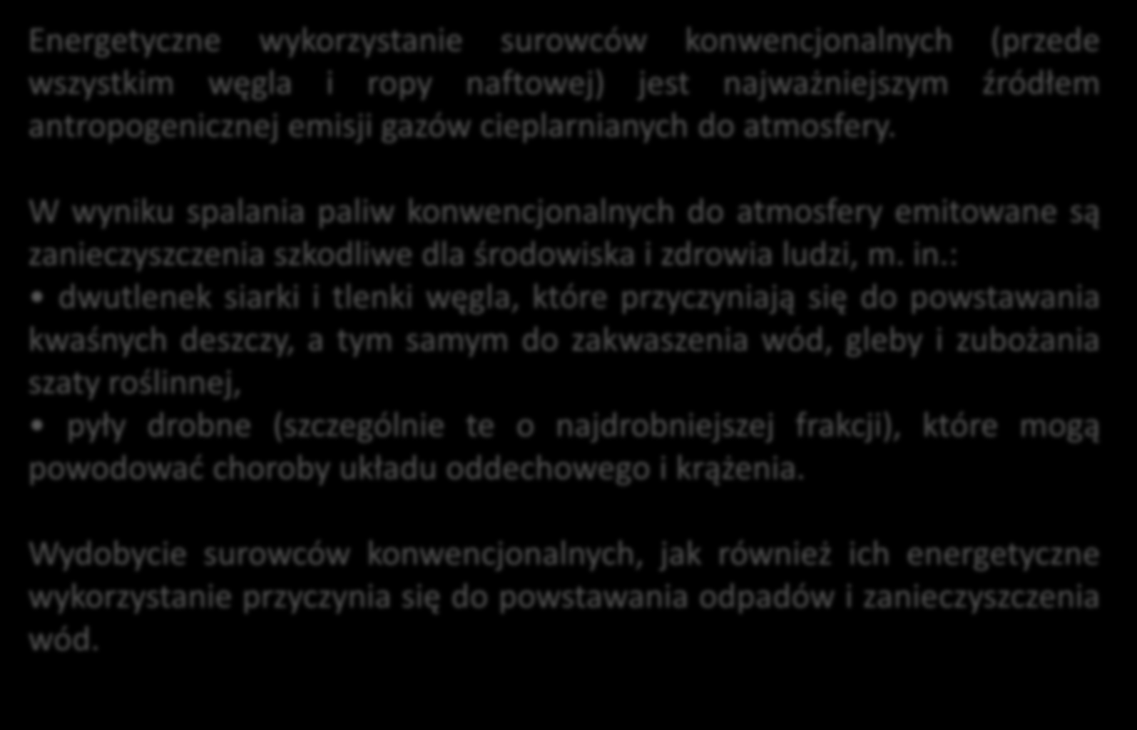 Energetyczne wykorzystanie surowców konwencjonalnych (przede wszystkim węgla i ropy naftowej) jest najważniejszym źródłem antropogenicznej emisji gazów cieplarnianych do atmosfery.