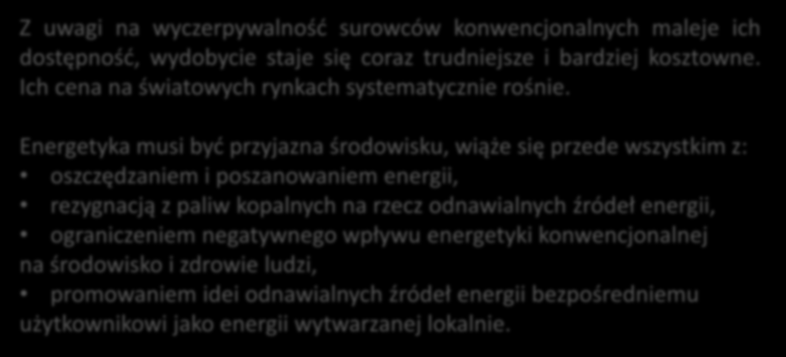 Z uwagi na wyczerpywalność surowców konwencjonalnych maleje ich dostępność, wydobycie staje się coraz trudniejsze i bardziej kosztowne. Ich cena na światowych rynkach systematycznie rośnie.