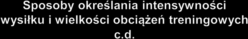 Określanie obciążenia w Watach lub METach na podstawie wyniku próby wysiłkowej Obciążenie treningowe = 40-70% maksymalnego obciążenia tolerowanego w próbie wysiłkowej Subiektywna ocena wg skali Borga