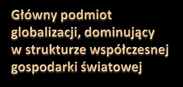 PODMIOTY GOSPODARKI ŚWIATOWEJ przedsiębirstwa nardwe (krajwe), gspdarki nardwe pszczególnych krajów,