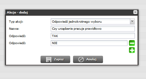 Przykład nr 2: Odpowiedź jednokrotnego wyboru Typ akcji: Odpowiedź jednokrotnego wyboru Nazwa: Czy urządzenie pracuje prawidłowo Przykładowa odpowiedź: TAK lub NIE W przypadku wyboru akcji odpowiedź