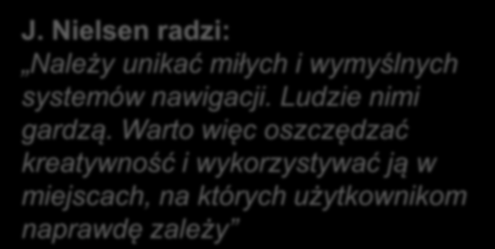 Nawigacja strzeż się mody Nawigacja to droga do celu, jej jedyną funkcją jest dać szybko ludziom to, czego szukają.