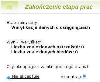 Zamykanie etapów prac Zamykanie etapu weryfikacji osiągnięć Po wybraniu opcji zakończenia etapu weryfikacji osiągnięć system zweryfikuje poprawność danych, zgłosi ewentualne błędy bądź ostrzeżenia i