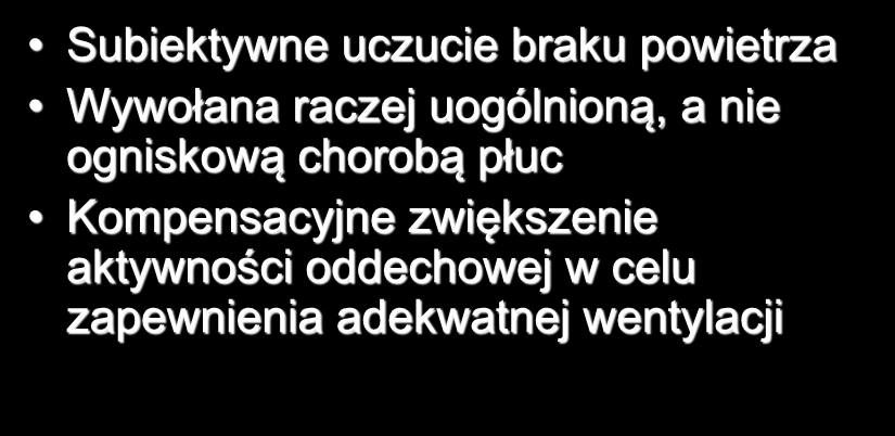 Duszność Subiektywne uczucie braku powietrza Wywołana raczej uogólnioną, a nie ogniskową