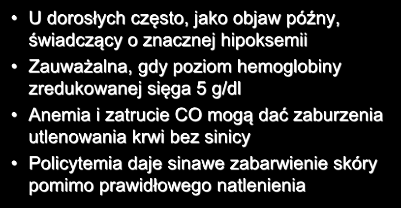 Sinica U dorosłych często, jako objaw późny, świadczący o znacznej hipoksemii Zauważalna, gdy poziom hemoglobiny zredukowanej sięga 5 g/dl