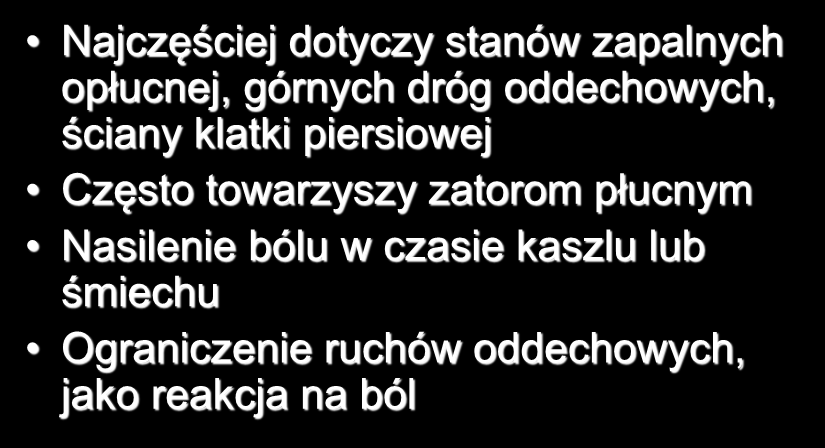 Ból Najczęściej dotyczy stanów zapalnych opłucnej, górnych dróg oddechowych, ściany klatki piersiowej Często