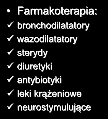 Leczenie zachowawcze Tlenoterapia Usuwanie wydzieliny: fizykoterapia drenaż ułożeniowy bronchoskopia