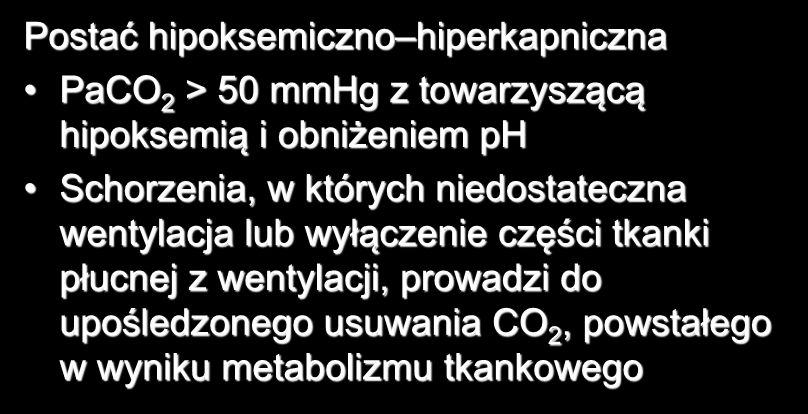 Niewydolność oddechowa Postać hipoksemiczno hiperkapniczna PaCO 2 > 50 mmhg z towarzyszącą hipoksemią i obniżeniem ph Schorzenia, w których