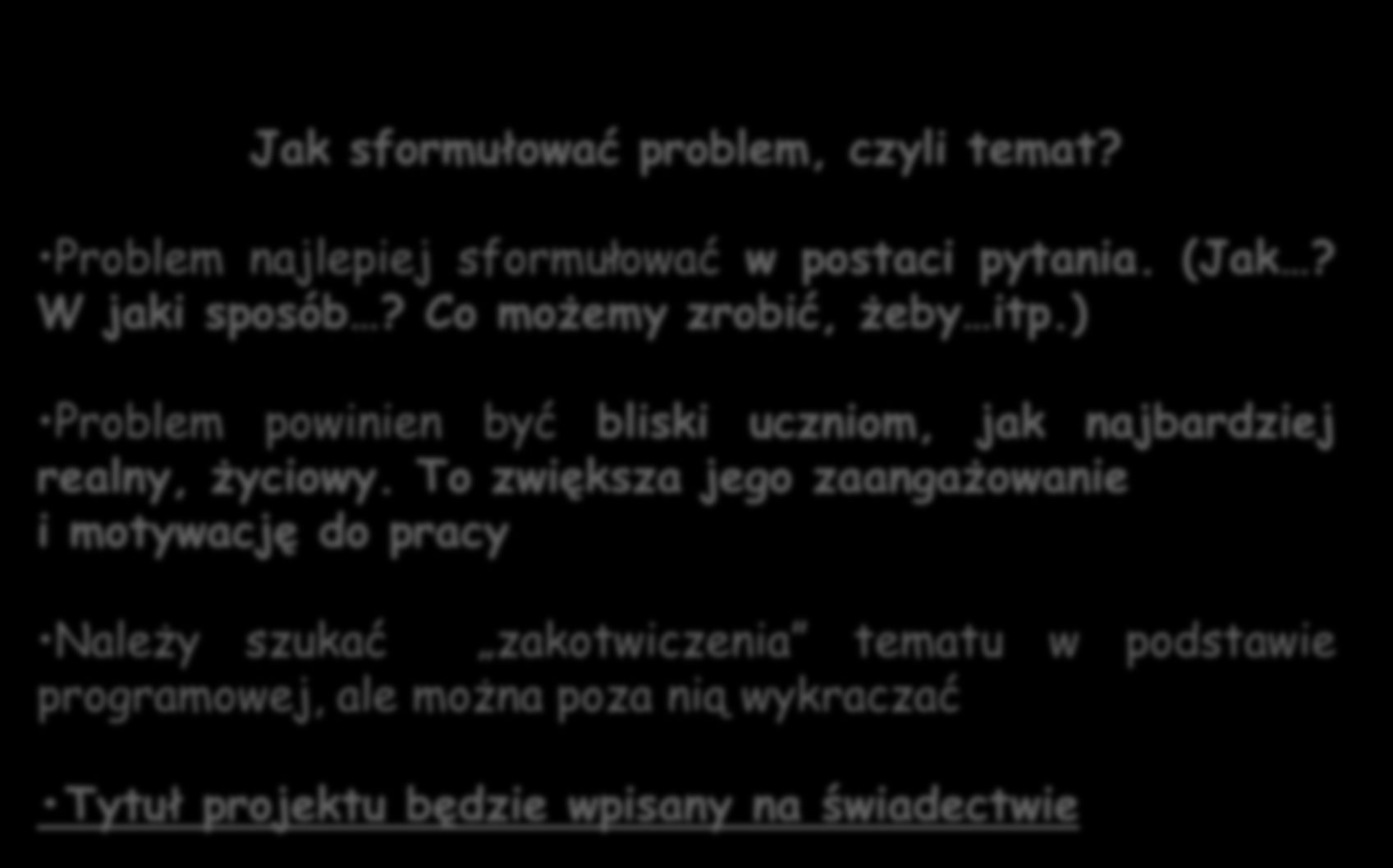 Jak sformułować problem, czyli temat? Problem najlepiej sformułować w postaci pytania. (Jak? W jaki sposób? Co możemy zrobić, żeby itp.