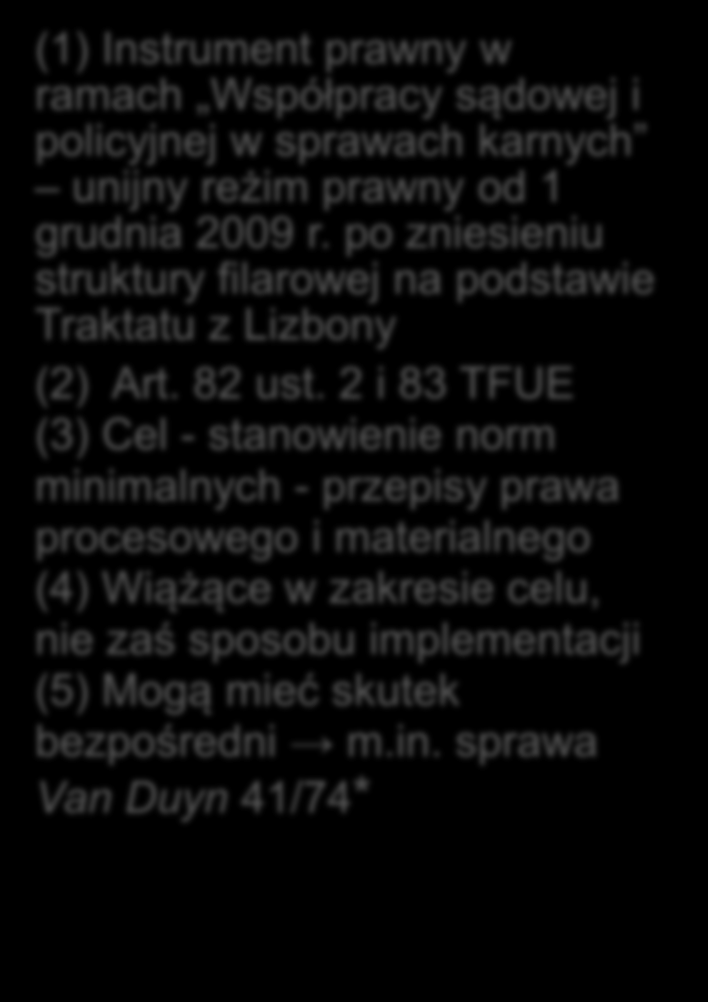 Decyzje ramowe Dyrektywy Ramy prawne (1) Podstawowy instrument prawny w ramach III filaru UE Współpraca policyjna i sądowa w sprawach karnych (2) Art. 34 ust.