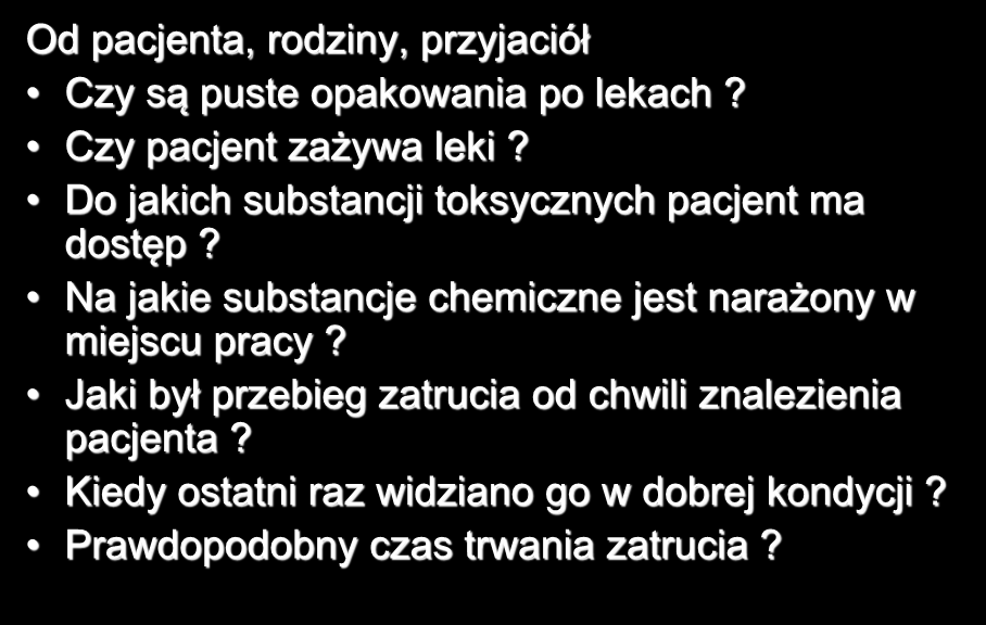 WYWIAD Od pacjenta, rodziny, przyjaciół Czy są puste opakowania po lekach? Czy pacjent zażywa leki? Do jakich substancji toksycznych pacjent ma dostęp?