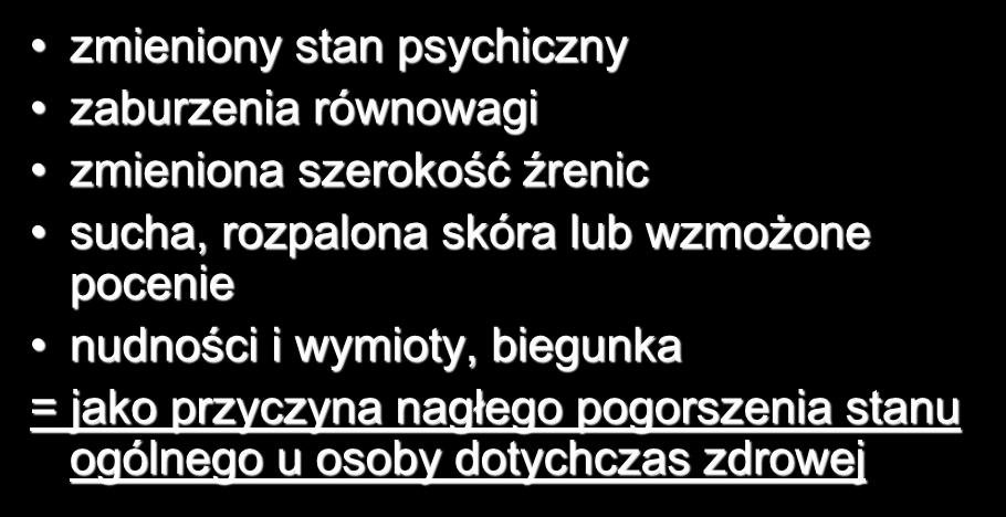 Podejrzenie ostrego zatrucia zmieniony stan psychiczny zaburzenia równowagi zmieniona szerokość źrenic sucha, rozpalona skóra