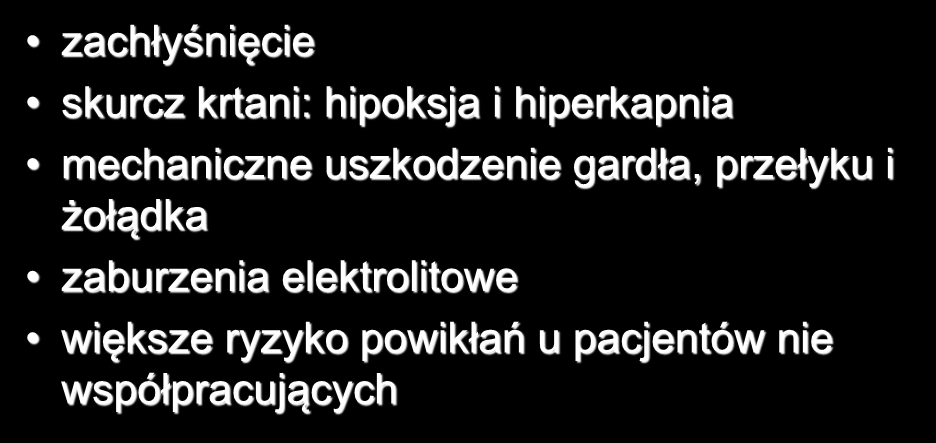 PŁUKANIE ŻOŁĄDKA - powikłania zachłyśnięcie skurcz krtani: hipoksja i hiperkapnia mechaniczne uszkodzenie